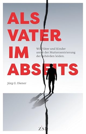 Diener, Jürg / Jürg Diener. Als Vater im Abseits - Wie Väter und Kinder unter der Mutterzentrierung der Behörden leiden. Arisverlag, 2026.