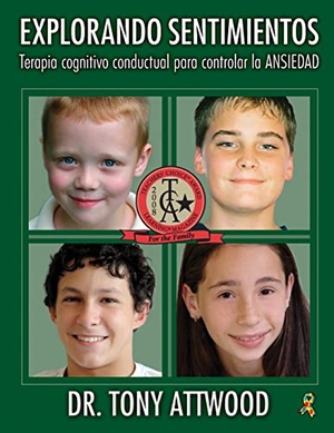 Attwood, Tony. Explorando Sentimientos / Exploring Feelings - Terapia Cognitivo-Conductual Para Controlar La Ansiedad / Cognitive Behaviour Therapy to Manage Anxiety. Future Horizons, 2020.