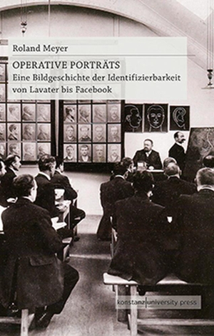 Roland Meyer. Operative Porträts - Eine Bildgeschichte der Identifizierbarkeit von Lavater bis Facebook. Konstanz University Press, 2019.