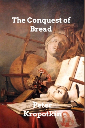 Kropotkin, Peter. The Conquest of Bread. Blurb, 2026.