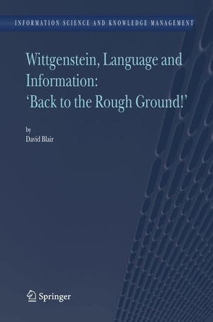 Blair, David. Wittgenstein, Language and Information: "Back to the Rough Ground!". Springer Netherlands, 2006.