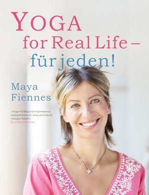 Fiennes, Maya. Yoga for Real Life - für jeden!. EchnAton-Verlag, 2011.