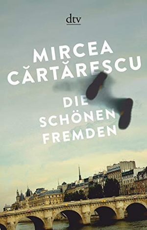 Mircea Cartarescu / Ernest Wichner. Die schönen Fremden - Erzählungen. dtv Verlagsgesellschaft, 2018.
