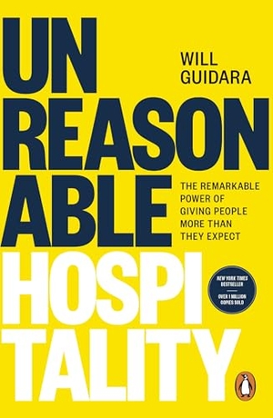 Guidara, Will. Unreasonable Hospitality - The Remarkable Power of Giving People More Than They Expect. Ebury Publishing, 2026.
