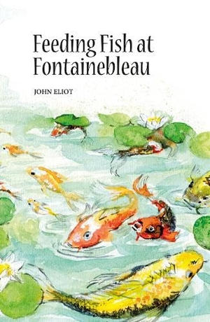 Eliot, John. Feeding Fish at Fontainebleau. Mosaique Press, 2026.