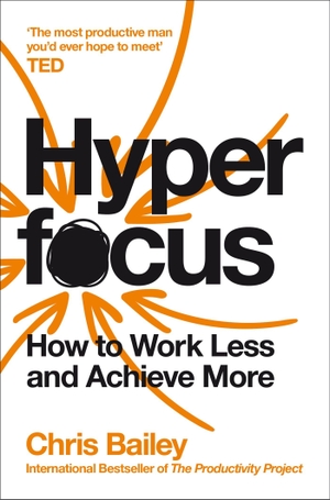 Bailey, Chris. Hyperfocus - How to Work Less and Achieve More. Macmillan Publishers Int Ltd - MDL, 2020.