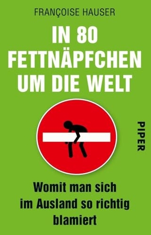 Hauser, Françoise. In 80 Fettnäpfchen um die Welt - Womit man sich im Ausland so richtig blamiert. Piper Verlag GmbH, 2014.