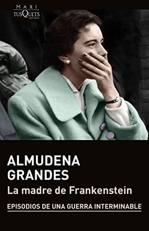 Grandes, Almudena. La madre de Frankenstein. TUSQUETS, 2022.