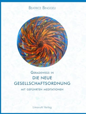 Binggeli, Beatrice. Geradewegs in eine neu Gesellschaftsordnung. Limarutti Verlag, 2025.