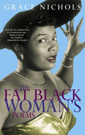 Nichols, Grace. The Fat Black Woman's Poems - From the winner of the Queen's Gold Medal for Poetry 2021. Little, Brown Book Group, 1984.