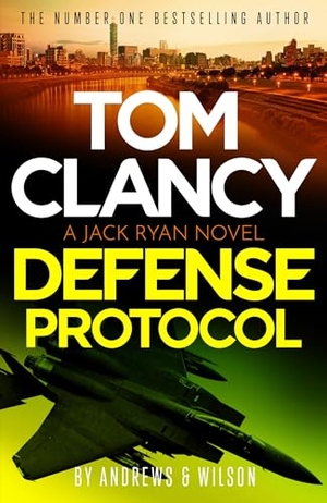 Andrews, Brian / Jeffrey Wilson. Tom Clancy Defense Protocol - The latest Jack Ryan action-packed bestseller. Little, Brown Book Group, 2024.