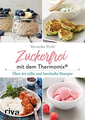 Pichl, Veronika. Zuckerfrei mit dem Thermomix® - Über 60 süße und herzhafte Rezepte. riva Verlag, 2018.