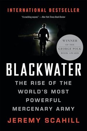 Scahill, Jeremy. Blackwater - The Rise of the World's Most Powerful Mercenary Army. PublicAffairs, 2008.