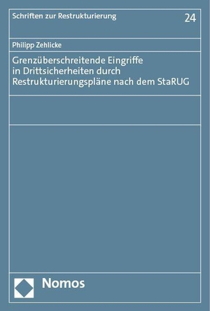 Zehlicke, Philipp. Grenzüberschreitende Eingriffe in Drittsicherheiten durch Restrukturierungspläne nach dem StaRUG. Nomos Verlags GmbH, 2023.