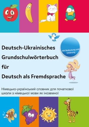 Deutsch-Ukrainisches Grundschulwörterbuch für Deutsch als Fremdsprache - Mit Erklärung und Bildern. Interkultura Verlag, 2022.