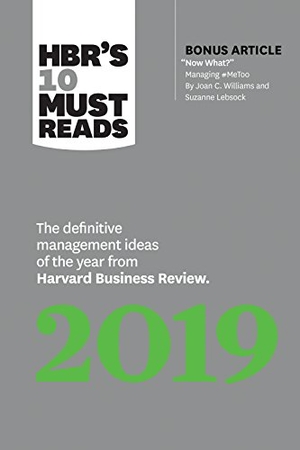 Review, Harvard Business / Williams, Joan C et al. Hbr's 10 Must Reads 2019 - The Definitive Management Ideas of the Year from Harvard Business Review (with Bonus Article Now What? by Joan C. Williams and Suzanne Lebsock) (Hbr's 10 Must Reads). Harvard Business Review Press, 2018.