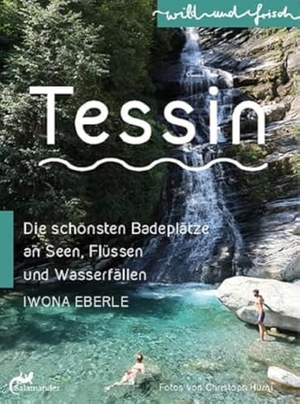 Eberle, Iwona. TESSIN - Die schönsten Badeplätze an Seen, Flüssen und Wasserfällen. Salamander Verlag GmbH, 2022.