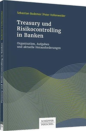 Bodemer, Sebastian / Peter Vollenweider. Treasury und Risikocontrolling in Banken - Organisation, Aufgaben und aktuelle Herausforderungen. Schäffer-Poeschel Verlag, 2017.