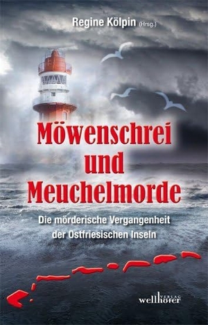 Höfkes, Hannelore / Edelmann, Gitta et al. Möwenschrei und Meuchelmorde - Die mörderische Vergangenheit der Ostfriesischen Inseln. Wellhöfer Verlag, 2015.