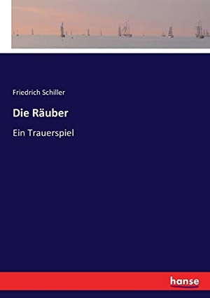 Schiller, Friedrich. Die Räuber - Ein Trauerspiel. hansebooks, 2016.