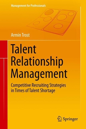 Trost, Armin. Talent Relationship Management - Competitive Recruiting Strategies in Times of Talent Shortage. Springer Berlin Heidelberg, 2014.
