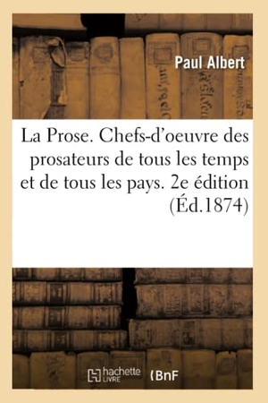 Albert-P. La Prose. Études sur les chefs-d'oeuvre des prosateurs de tous les temps et de tous les pays. Hachette Livre - BNF, 2018.