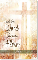 And the Word Became Flesh