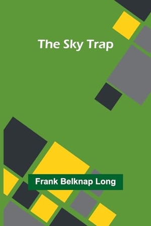 Long, Frank Belknap. The Sky Trap. Alpha Edition, 2024.