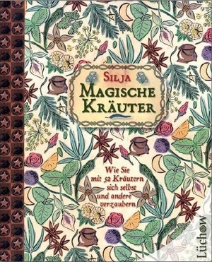 Silja. Magische Kräuter - Wie Sie mit 52 Kräutern sich selbst und andere verzaubern. Lüchow Verlag, 2011.