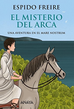 Espido Freire. El misterio del arca : una aventura en el Mare Nostrum. Anaya Educación, 2018.