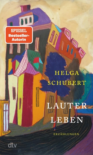 Schubert, Helga. Lauter Leben - Erzählungen. dtv Verlagsgesellschaft, 2022.