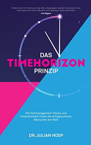 Hosp, Julian. Das Timehorizon Prinzip - Die Zeitmanagement-Hacks und Produktivitäts-Tricks der erfolgreichsten Menschen der Welt. NOVA MD, 2020.