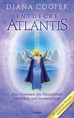 Cooper, Diana. Entdecke Atlantis - Das Urwissen der Menschheit verstehen und heute nutzen. Ansata Verlag, 2006.