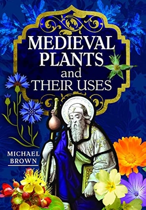 Brown, Michael. Medieval Plants and their Uses. Pen & Sword Books Ltd, 2023.