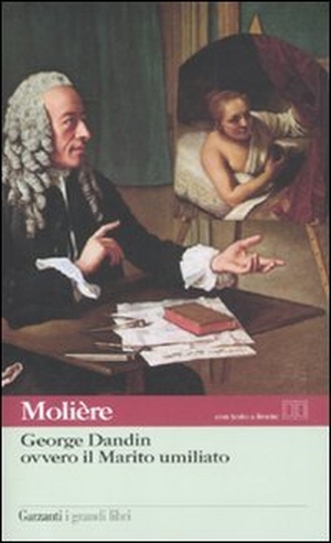 Molière. George Dandin ovvero il marito umiliato. Garzanti, 2011.