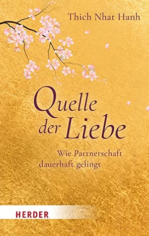 Thich Nhat Hanh. Quelle der Liebe - Wie Partnerschaft dauerhaft gelingt. Herder Verlag GmbH, 2023.