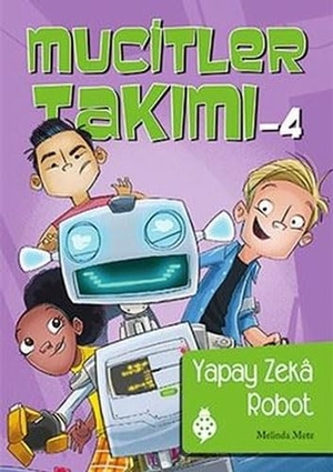 Metz, Melinda. Mucitler Takimi 4 Yapay Zeka Robot. Ugurböcegi Yayinlari, 2017.