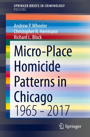 Wheeler, Andrew P. / Block, Richard L. et al. Micro-Place Homicide Patterns in Chicago - 1965 - 2017. Springer International Publishing, 2020.