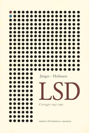 Jünger, Ernst / Albert Hofmann. Lsd. Carteggio 1947-1997. Giometti & Antonello, 2023.