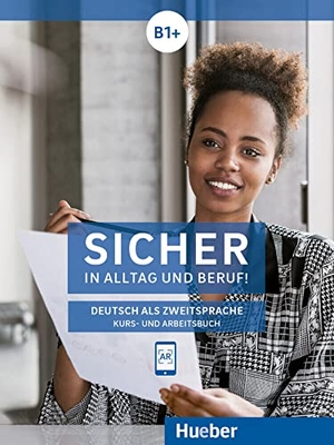 Perlmann-Balme, Michaela / Schwalb, Susanne et al. Sicher in Alltag und Beruf! B1+ / Kursbuch + Arbeitsbuch - Deutsch als Zweitsprache. Hueber Verlag GmbH, 2018.