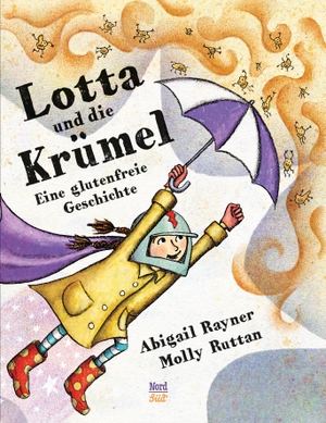 Rayner, Abigail. Lotta und die Krümel - Eine glutenfreie Geschichte. NordSüd Verlag AG, 2022.