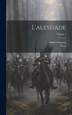 Comnena, Anna / Rossi. L'alessiade; Volume 1. Legare Street Press, 2023.