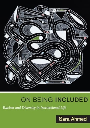 Ahmed, Sara. On Being Included - Racism and Diversity in Institutional Life. Duke University Press, 2012.