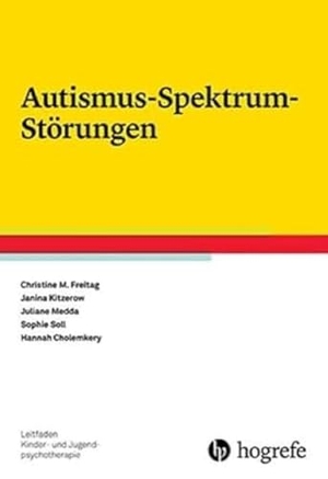 Freitag, Christine M. / Kitzerow, Janina et al. Autismus-Spektrum-Störungen. Hogrefe Verlag GmbH + Co., 2017.