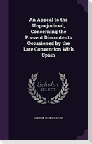 An Appeal to the Unprejudiced, Concerning the Present Discontents Occasioned by the Late Convention With Spain