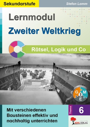Lamm, Stefan. Lernmodul 6: Zweiter Weltkrieg / Rätsel, Logik & Co - Mit verschiedenen Bausteinen effektiv und nachhaltig unterrichten. Kohl Verlag, 2026.