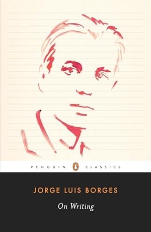 Borges, Jorge Luis. On Writing. Penguin Publishing Group, 2010.