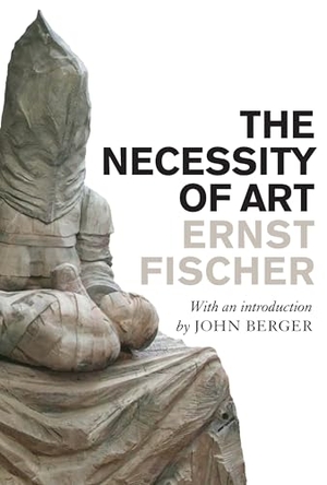 Fischer, Ernst. The Necessity of Art. Verso, 2010.