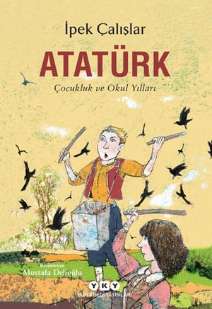 Calislar, Ipek. Atatürk - Cocukluk ve Okul Yillari. Yapi Kredi Yayinlari YKY, 2019.