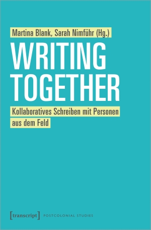 Blank, Martina / Sarah Nimführ (Hrsg.). Writing Together - Kollaboratives Schreiben mit Personen aus dem Feld. Transcript Verlag, 2023.